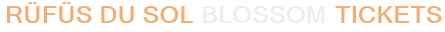 RÜFÜS DU SOL Blossom Tickets
